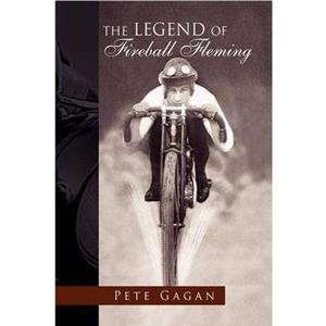 The Legend of Fireball Fleming by Pete Gagan