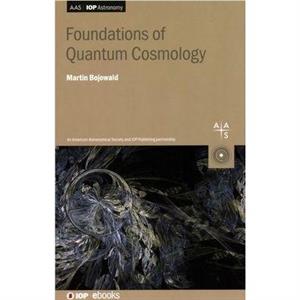 Foundations of Quantum Cosmology by Bojowald & Martin The Pennsylvania State University & USA