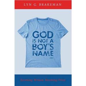 God Is Not a Boys Name by Lyn Brakeman