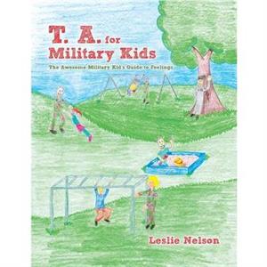 T. A. for Military Kids by Leslie Nelson