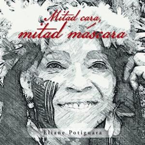 Mitad Cara Mitad Mascara by Eliane Potiguara