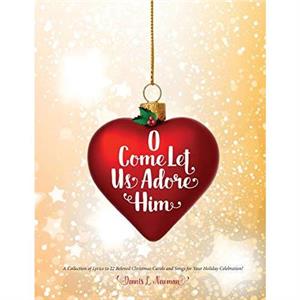 O Come Let Us Adore Him by Dennis L Newman