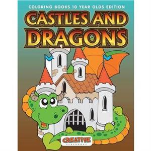 Castles and Dragons Coloring Books 10 Year Olds Edition by Creative Playbooks