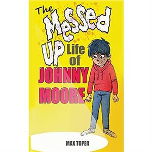 The Messed Up Life Of Johnny Moore by Gregory Grey