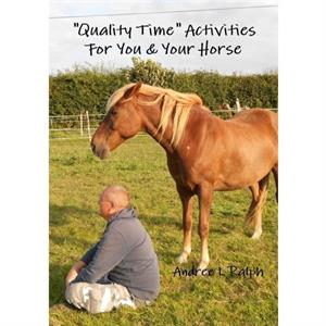 Quality Time Activities for You  Your Horse by Andree L Ralph