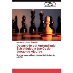 Desarrollo del Aprendizaje Estrategico a traves del Juego de Ajedrez by Mazzarella Clemen