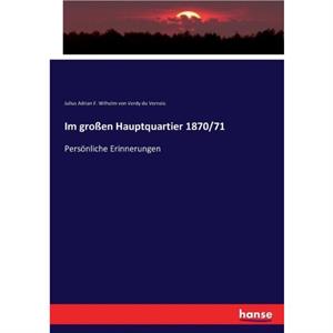 Im groen Hauptquartier 187071 by Julius a F W Von Verdy Du Vernois