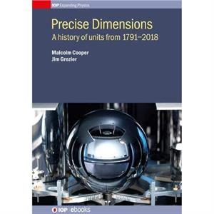 Precise Dimensions by Grozier & Jim The History of Physics Group of the IOP & UK