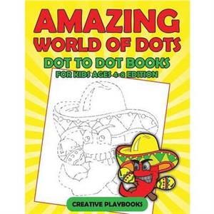 Amazing World Of Dots  Dot To Dot Books For Kids Ages 48 Edition by Creative Playbooks