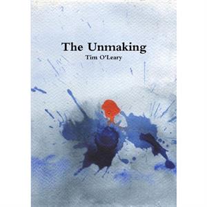 The Unmaking by Tim OLeary