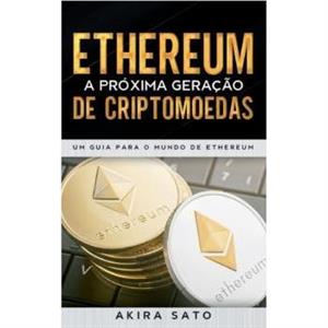 Ethereum  A proxima geracao de criptomoedas by Akira Sato