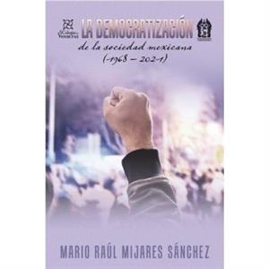 La Democratizacion De La Sociedad Mexicana 1968  2021 by Mario Raul Mijares Sanchez