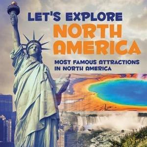 Lets Explore North America Most Famous Attractions in North America by Baby Professor