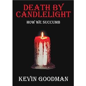 Death By Candlelight by Kevin Goodman