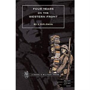 Four Years on the Western Front by Rifleman