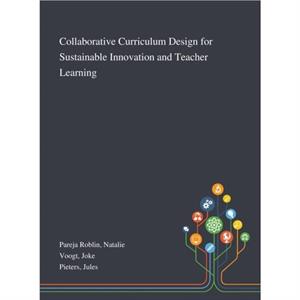 Collaborative Curriculum Design for Sustainable Innovation and Teacher Learning by Jules Pieters