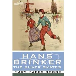 Hans Brinker or the Silver Skates by Mary Mapes Dodge