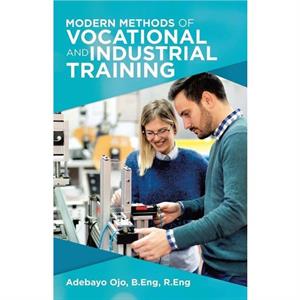 Modern Methods of Vocational and Industrial Training by Adebayo Ojo B Eng R Eng