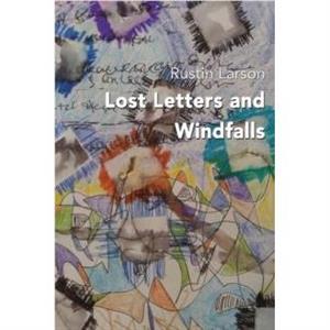 Lost Letters and Windfalls by Rustin Larson