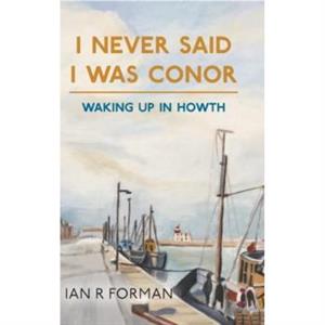 I Never Said I Was Conor by Ian R Forman