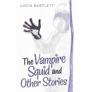 The Vampire Squid and Other Stories by Lucia Bartlett