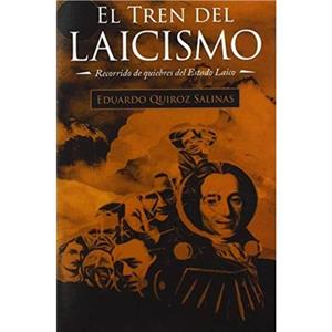 El Tren Del Laicismo by Eduardo Quiroz Salinas