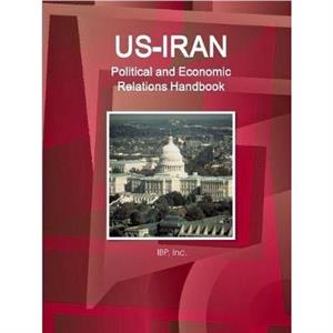 USIran Political and Economic Relations Handbook  Strategic information and Developments by Inc Ibp