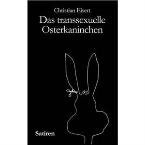 Das transsexuelle Osterkaninchen by Christian Eisert