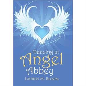 Dancing at Angel Abbey by Lauren M Bloom