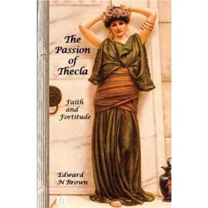 The Passion of Thecla by Edward N Brown