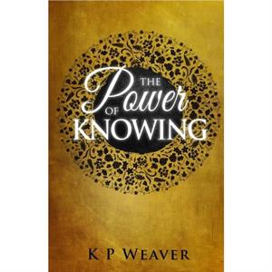 Power of Knowing by K P Weaver