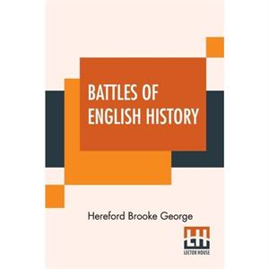 Battles Of English History by Hereford Brooke George