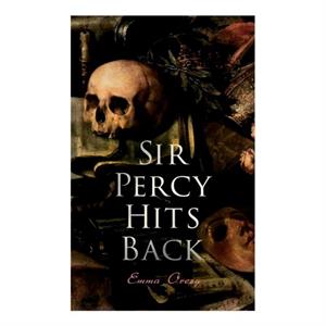 Sir Percy Hits Back by Emma Orczy