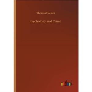 Psychology and Crime by Thomas Holmes