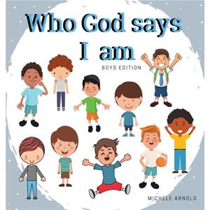 Who God says I am  Boys Edition by Michele Arnold