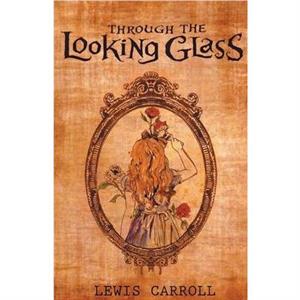 Through The Looking Glass by Lewis Carroll