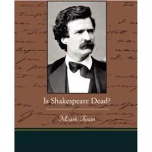 Is Shakespeare Dead by Mark Twain