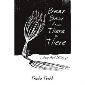 Bear Bear from There to There by Trisha Todd