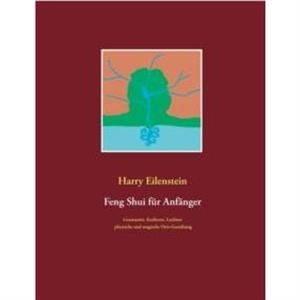 Feng Shui fur Anfanger by Harry Eilenstein