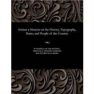 Seistan a Memoir on the History Topography Ruins and People of the Country by G. P. Tate