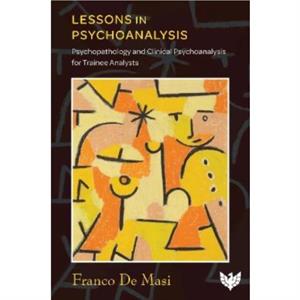 Lessons in Psychoanalysis by Franco De Masi