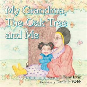 My Grandma the Oak Tree and Me by Tiffiany Irvin