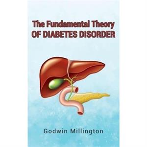 The Fundamental Theory of Diabetes Disorder by Godwin Millington