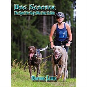 Dog Scooter  The Sport for Dogs Who Love to Run by Daphne B. Lewis