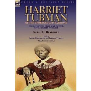 Harriet Tubman of the Underground RailroadAbolitionist Civil War Scout Civil Rights Activist by George Schwab