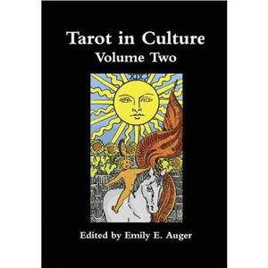 Tarot in Culture Volume Two by Emily E Auger