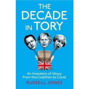 The Decade in Tory by Russell Jones