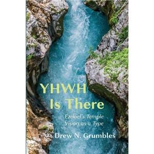 YHWH Is There by Drew N. Grumbles