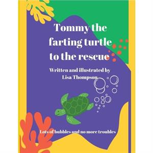 Tommy The Farting Turtle To The Rescue by Lisa Thompson