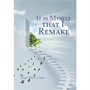 It is Myself that I Remake by Jaclyn Maria Fowler